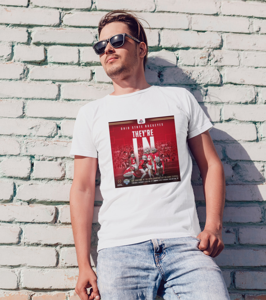 Ohio State Buckeyes They’re In CFP Semifinal At The 89th Goodyear Cotton Bowl Classic 1.10.2025 Kickoff 7:30 P.M. ET AT&T Stadium Arlington TX T-Shirt