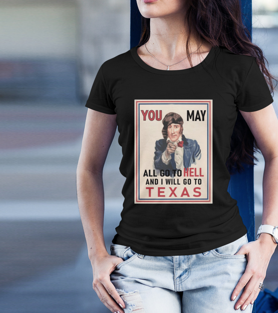 You May All Go To Hell And I Will Go To Texas Frontier Spirit Vintage T-Shirt