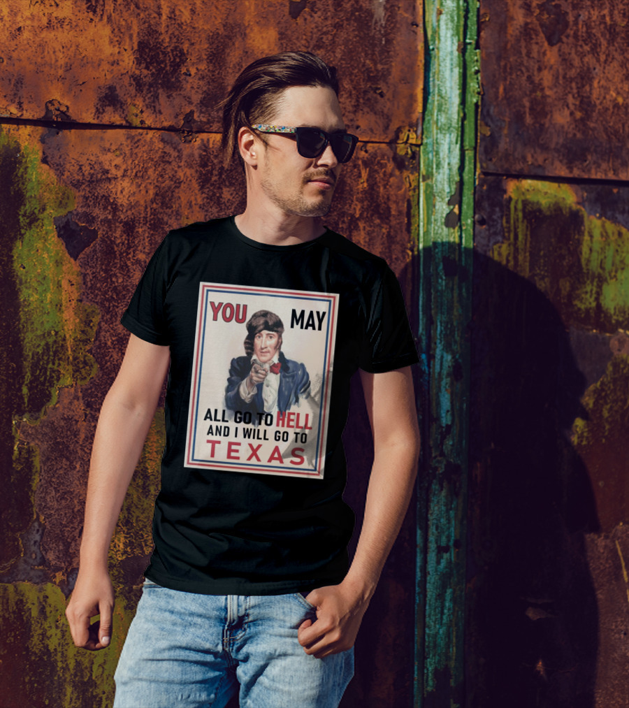 You May All Go To Hell And I Will Go To Texas Frontier Spirit Vintage T-Shirt