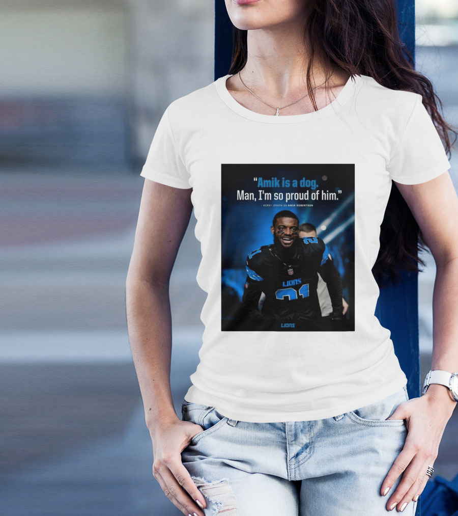 Detroit Lions Amik Is A Dog Man I'm So Proud Of Him Kerby Joseph On Amik Robertson Lions T-Shirt