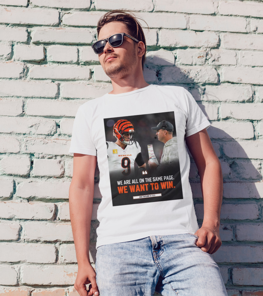 Cincinnati Bengals We Are All On The Same Page We Want To Win Zac Taylor On 2025 T-Shirt