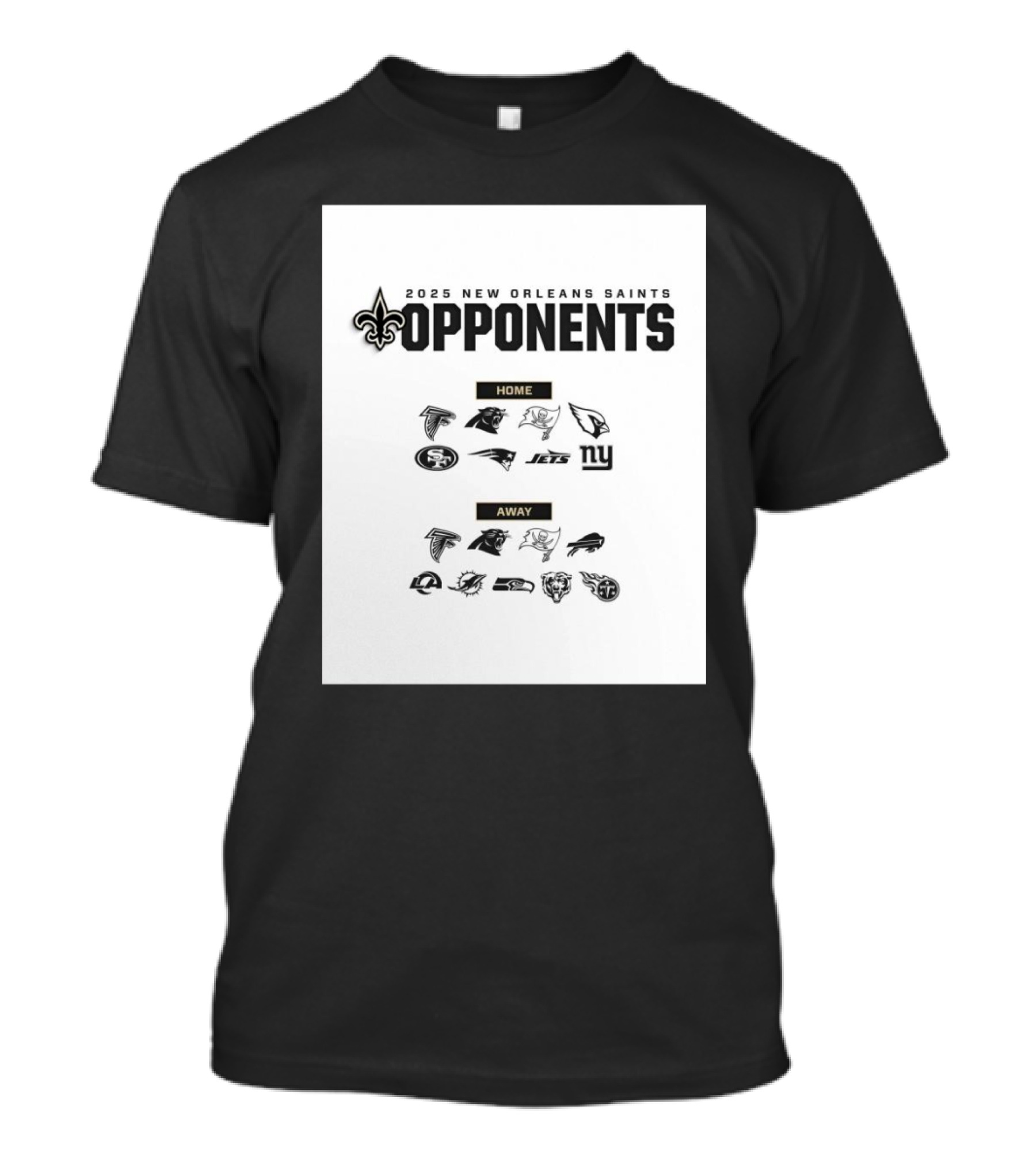 2025 New Orleans Saints Opponents Home Falcons Panthers Buccaneers Cardinals 49ers Patriots Jets Giants Away Eagles Packers Rams Seahawks Vikings Bears Colts Texans T-Shirt