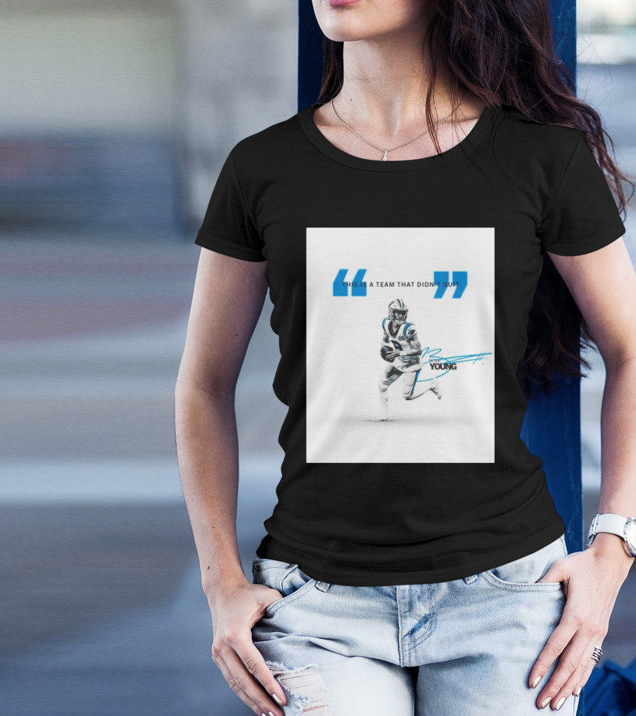 Carolina Panthers Bryce Young This Is A Team That Didn’t Quit T-Shirt