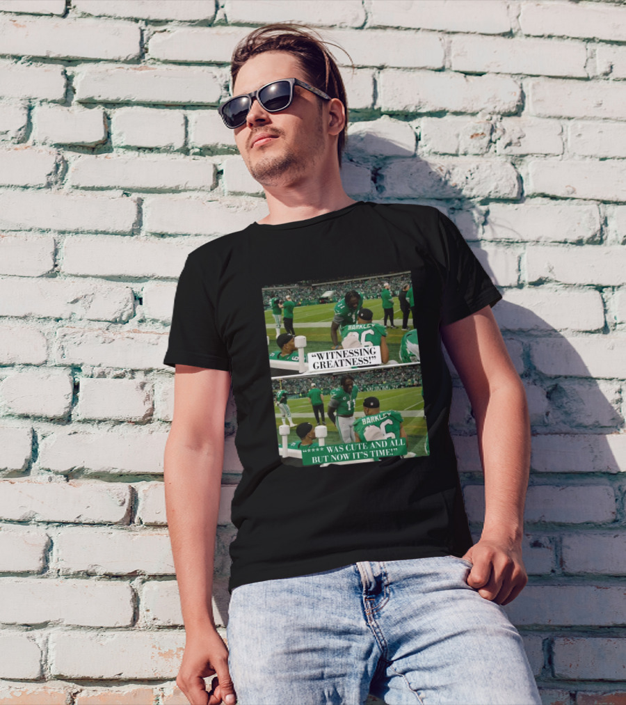Philadelphia Eagles Witnessing Greatness Barkley Now It’s Time T-Shirt