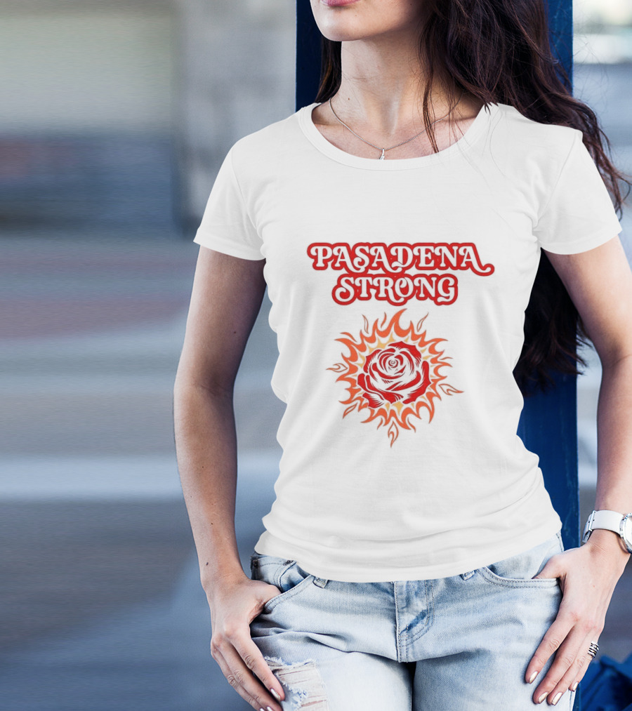 Pasadena Strong LA Wildfire 2025 Rose And Flame T-Shirt