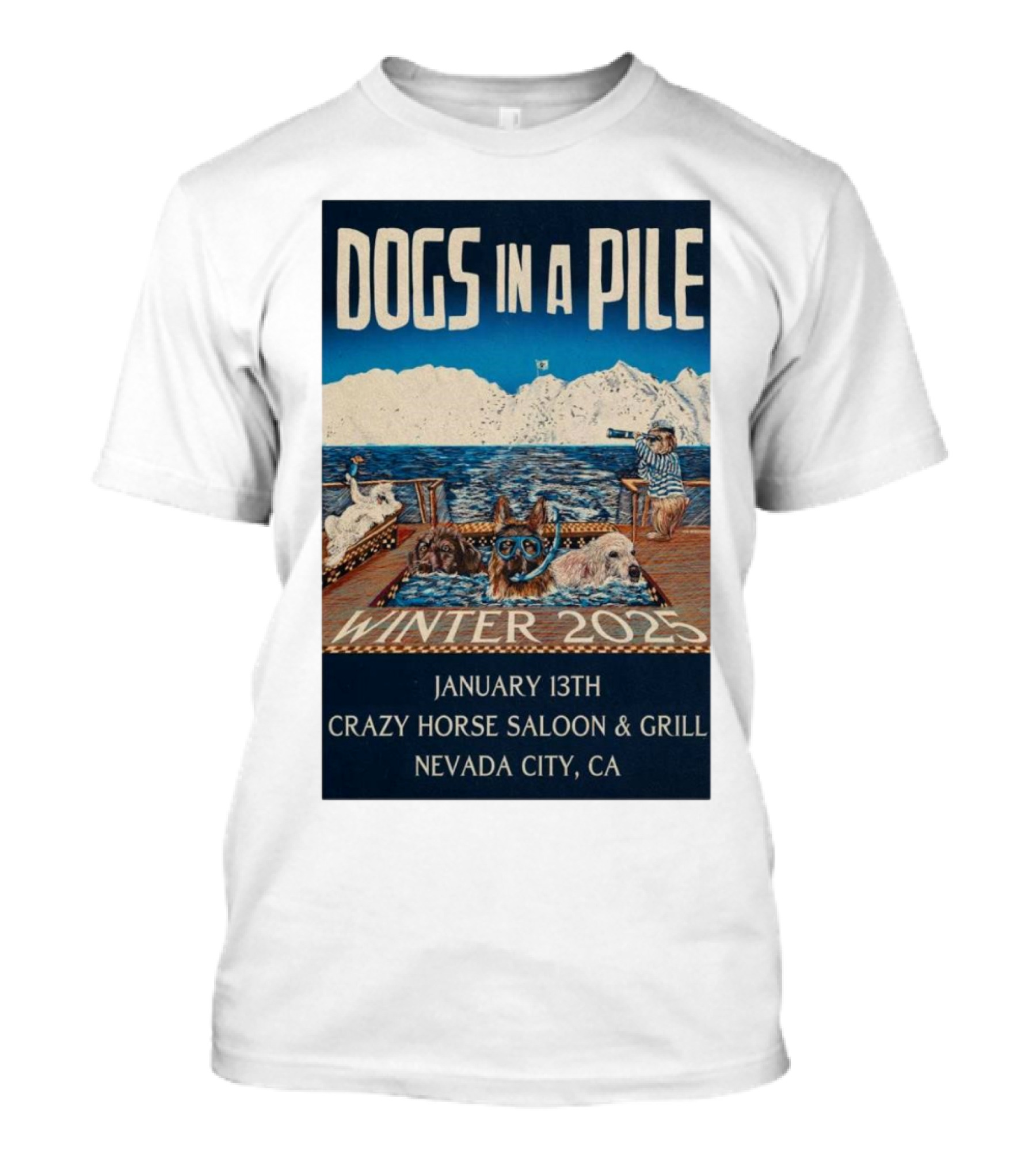 Dogs In A Pile January 13th Winter 2025 Crazy Horse Saloon And Grill Nevada City CA T-Shirt