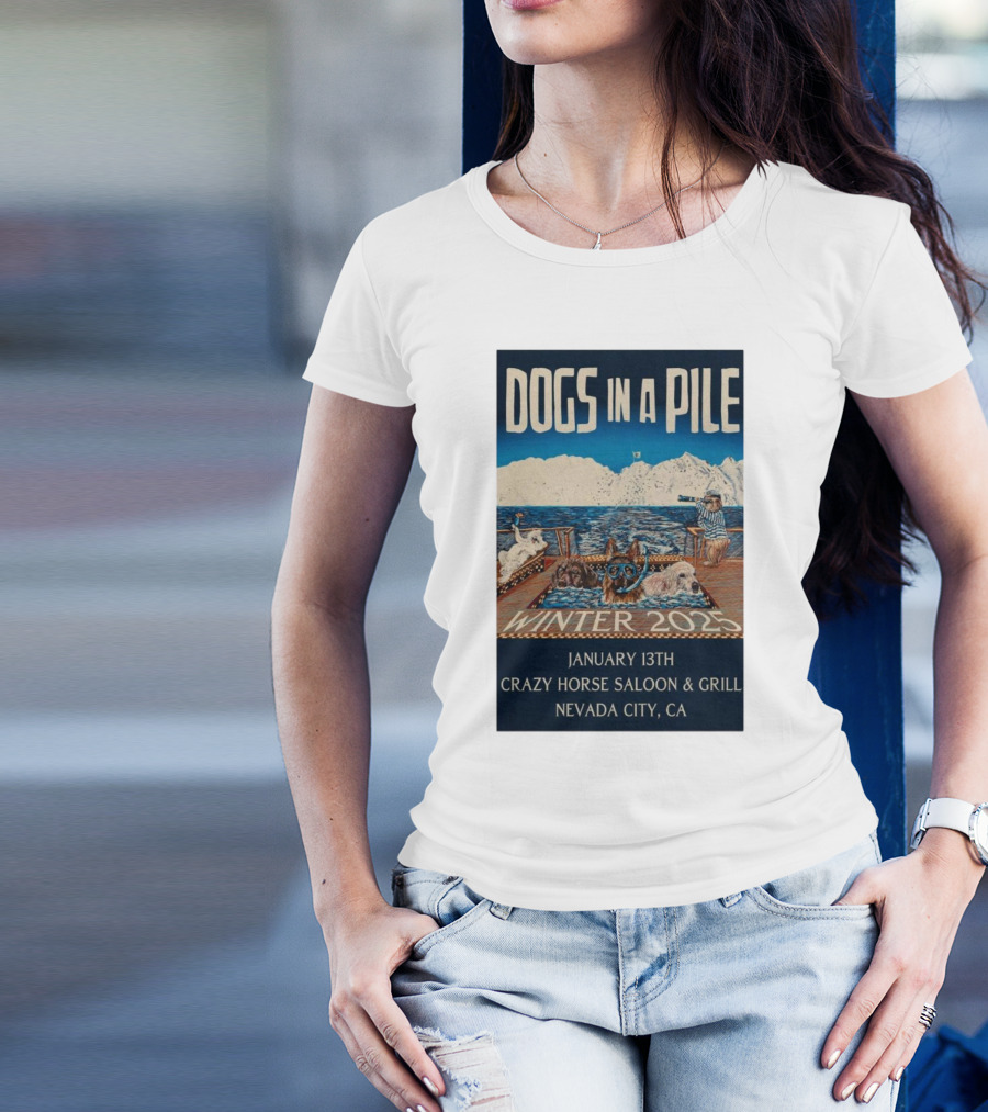 Dogs In A Pile January 13th Winter 2025 Crazy Horse Saloon And Grill Nevada City CA T-Shirt