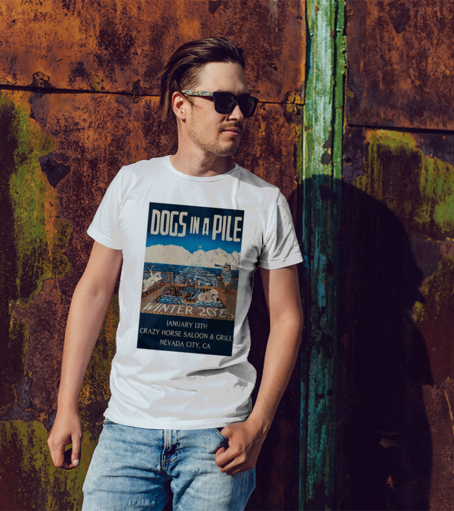 Dogs In A Pile January 13th Winter 2025 Crazy Horse Saloon And Grill Nevada City CA T-Shirt
