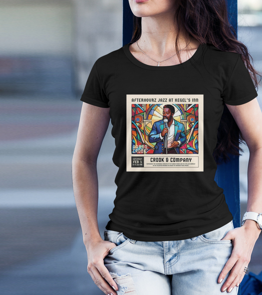 Afterhourz Jazz At Kegel’s Inn Featuring Aaron Crook Crook And Company Saturday February 1 T-Shirt