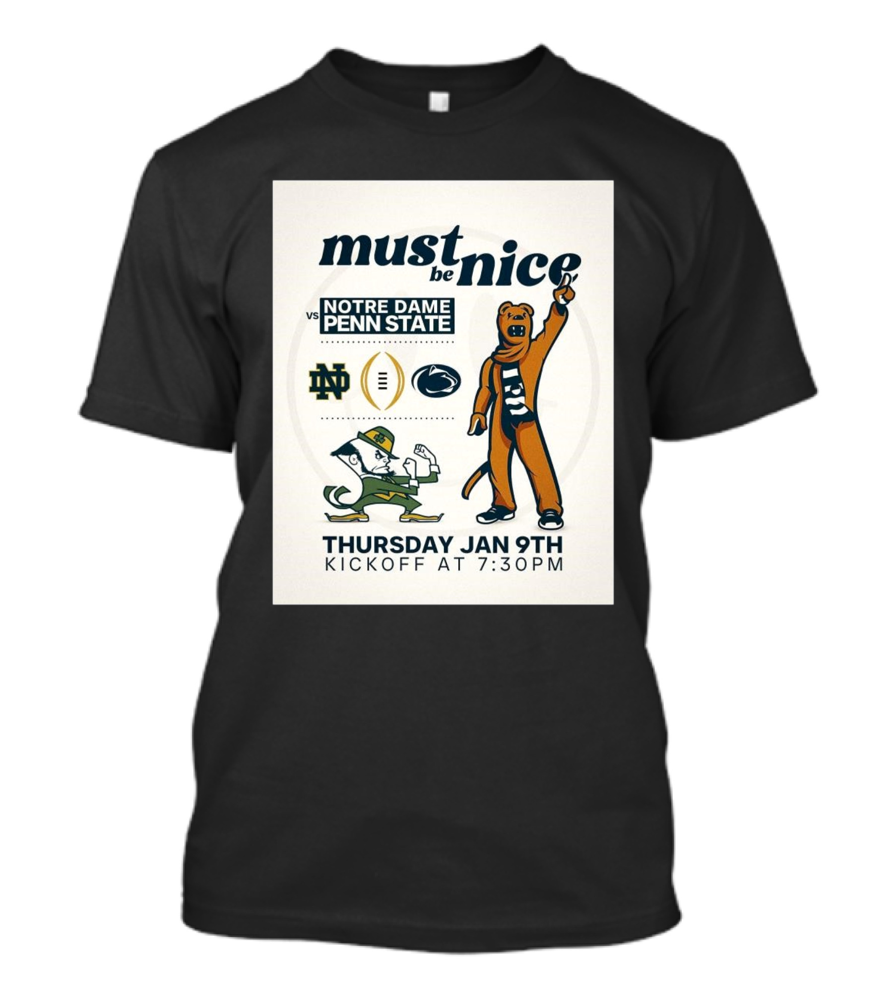 Must Be Nice Notre Dame Vs Penn State Thursday Jan 9th Kickoff 7:30PM T-Shirt