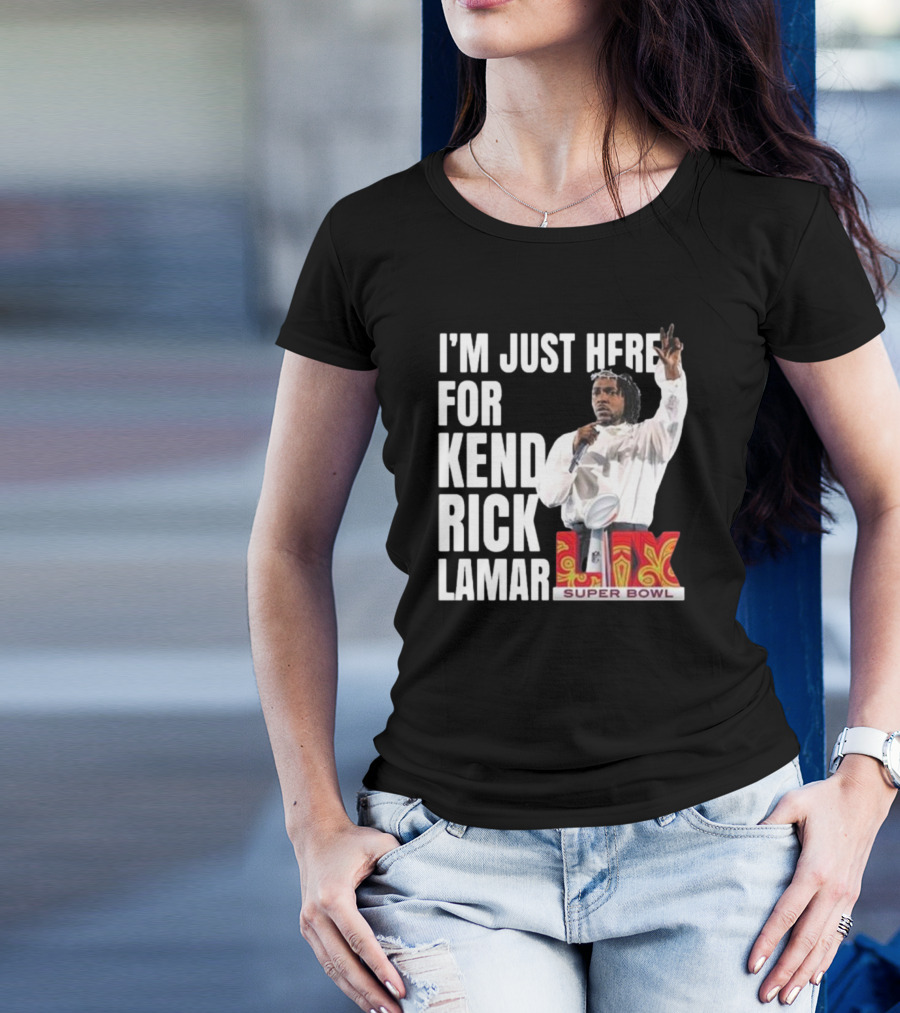 Super Bowl 2025 I'm Just Here For Kendrick Lamar Halftime Show XLIX T-Shirt