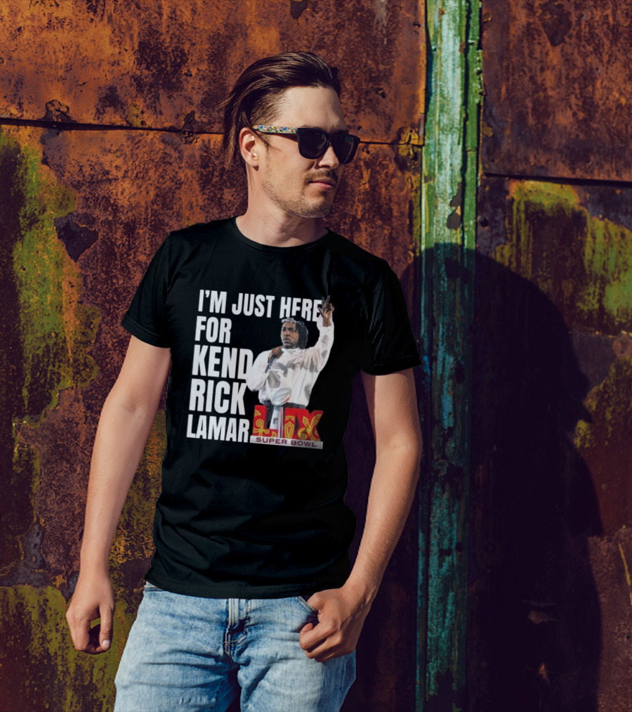 Super Bowl 2025 I'm Just Here For Kendrick Lamar Halftime Show XLIX T-Shirt