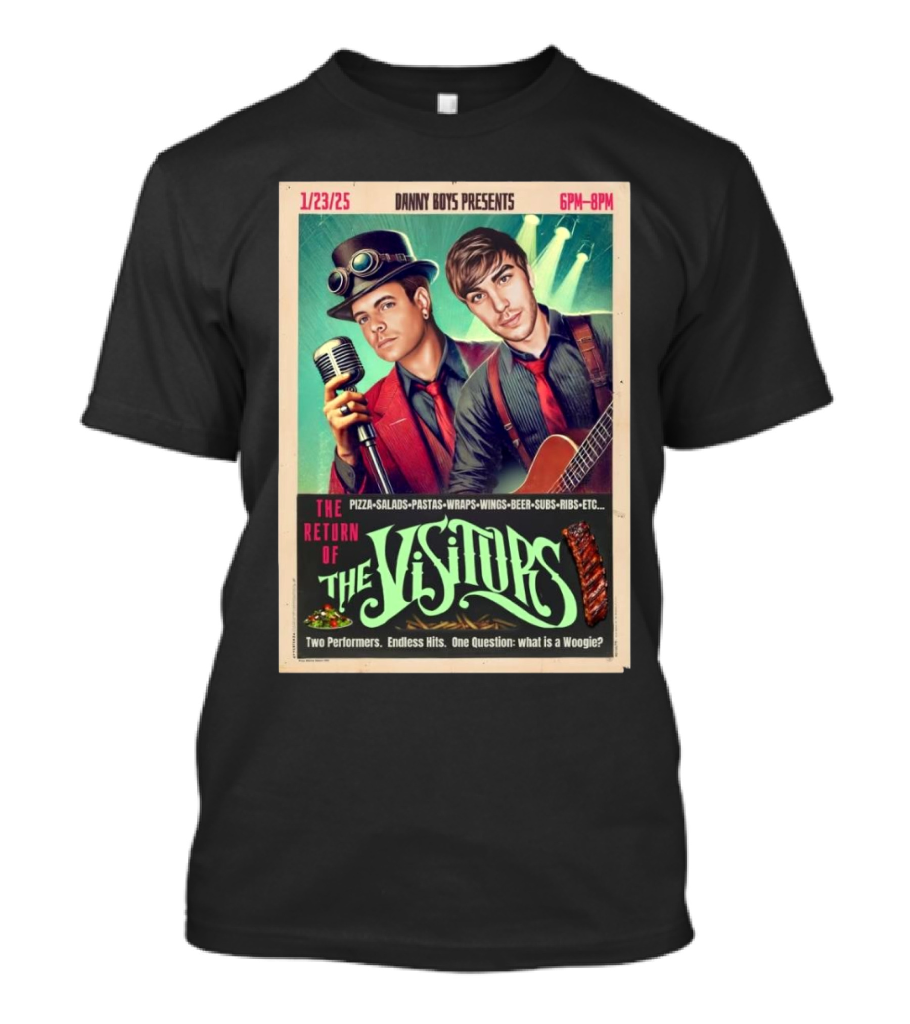 Danny Boys Presents The Return Of The Visitors Two Performers Endless Hits One Question What Is A Woogie 1 23 25 Pizza Salads Pastas Wraps Wings Beer Subs Ribs T-Shirt