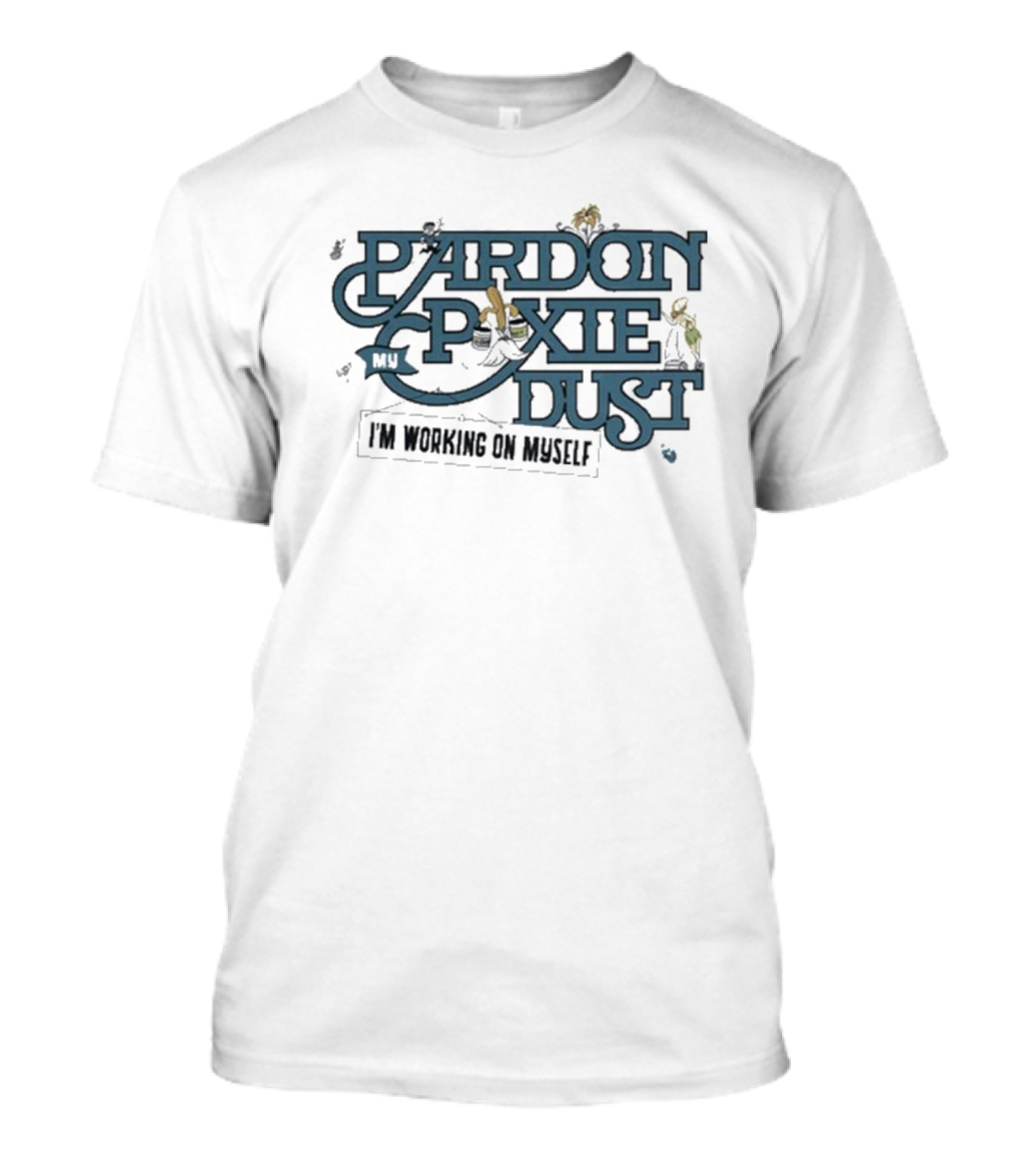 The Lost Bros Pardon My Pixie Dust I’m Working On Myself T-Shirt