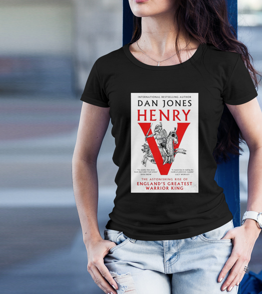 International Bestselling Author Dan Jones Henry The Astonishing Rise Of England’s Greatest Warrior King T-Shirt