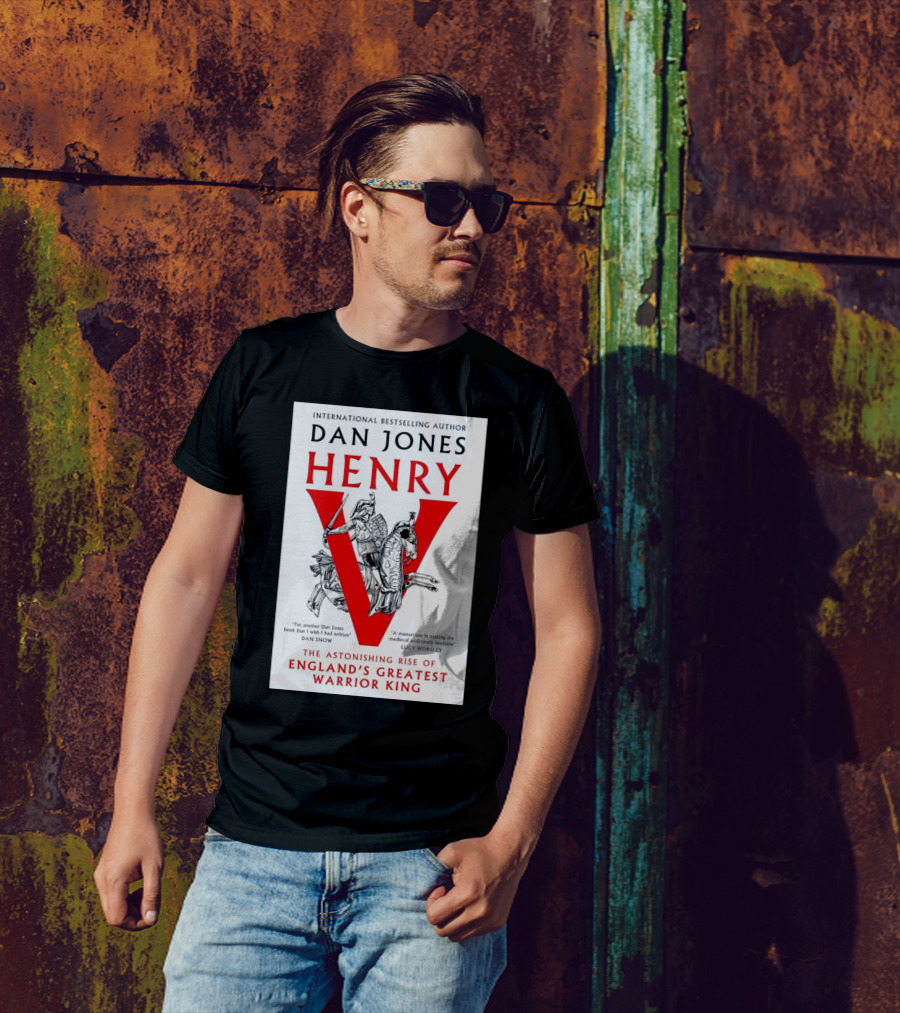 International Bestselling Author Dan Jones Henry The Astonishing Rise Of England’s Greatest Warrior King T-Shirt