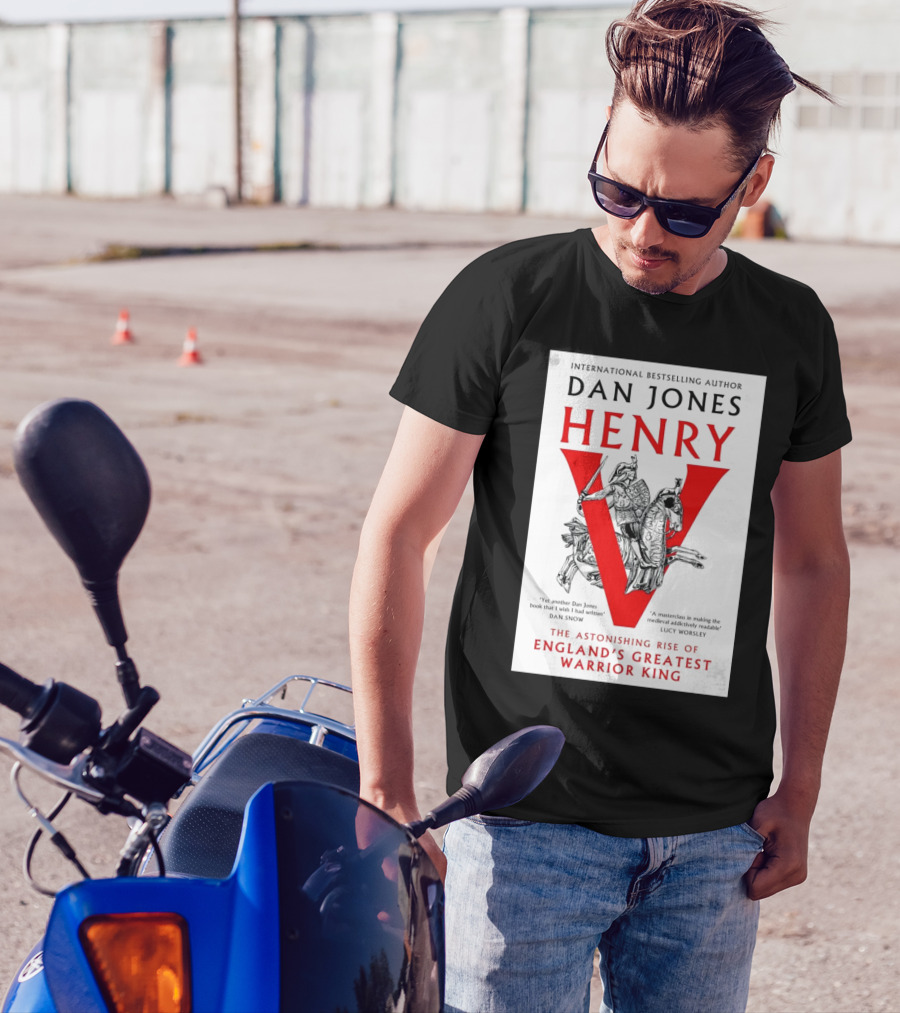 International Bestselling Author Dan Jones Henry The Astonishing Rise Of England’s Greatest Warrior King T-Shirt
