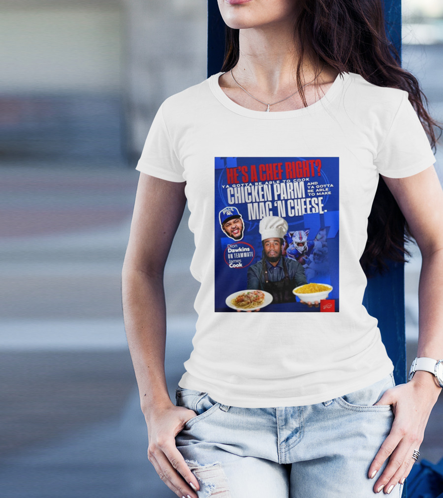 Buffalo Bills Dion Dawkins On Teammate James Cook He’s A Chef Right Chicken Parm Mac ‘N Cheese Chef T-Shirt
