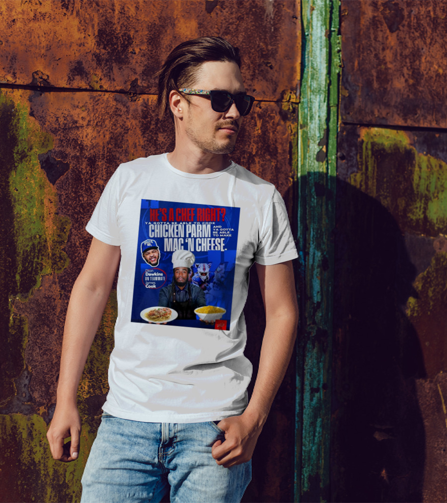Buffalo Bills Dion Dawkins On Teammate James Cook He’s A Chef Right Chicken Parm Mac ‘N Cheese Chef T-Shirt