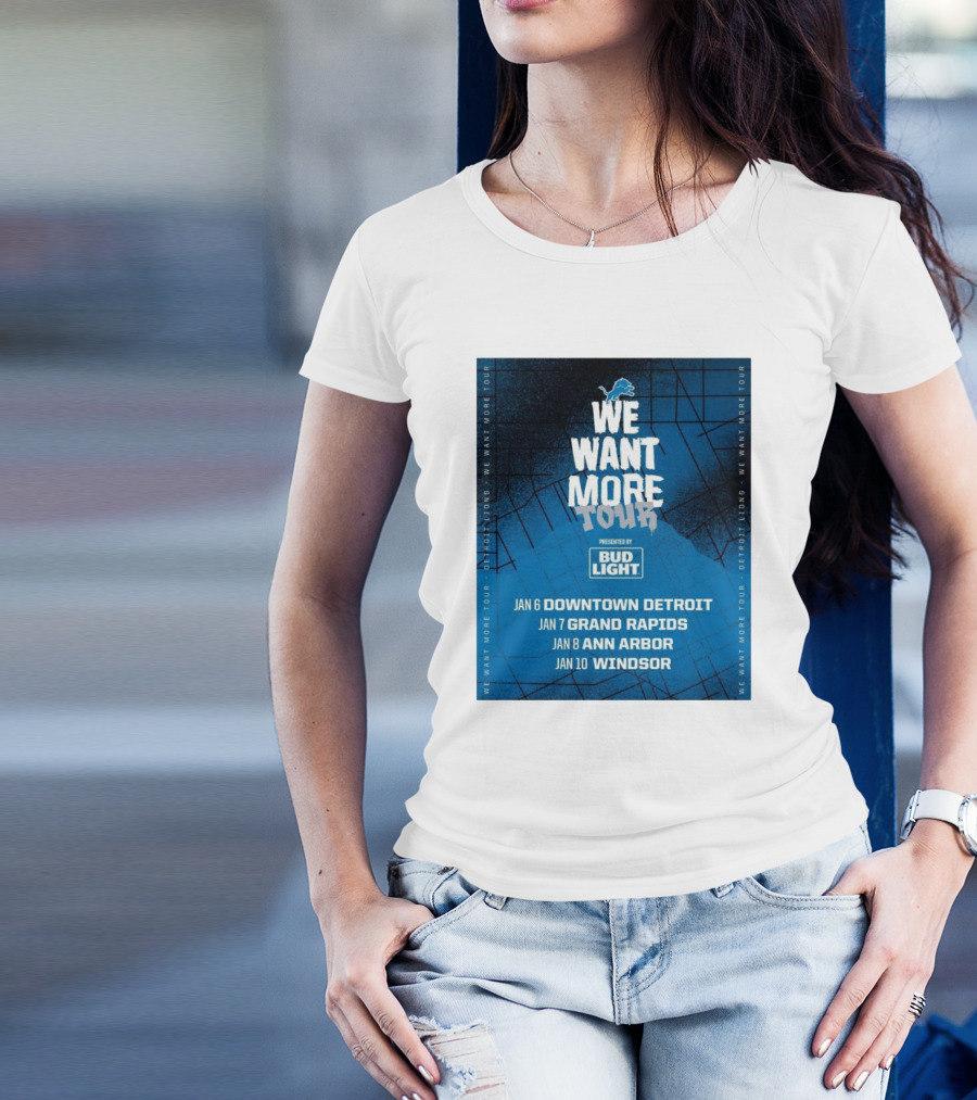 Detroit Lions We Want More Tour Visiting Downtown Detroit Grand Rapids Ann Arbor Windsor Presented By Bud Light T-Shirt