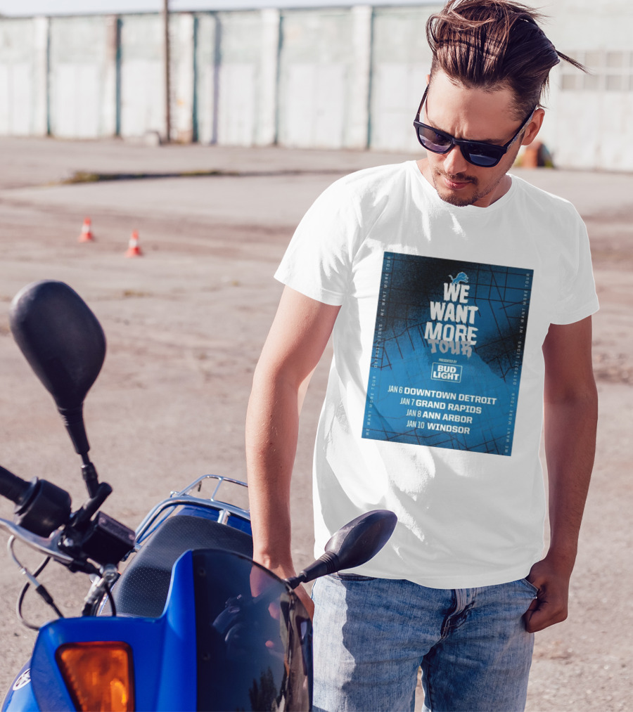 Detroit Lions We Want More Tour Visiting Downtown Detroit Grand Rapids Ann Arbor Windsor Presented By Bud Light T-Shirt