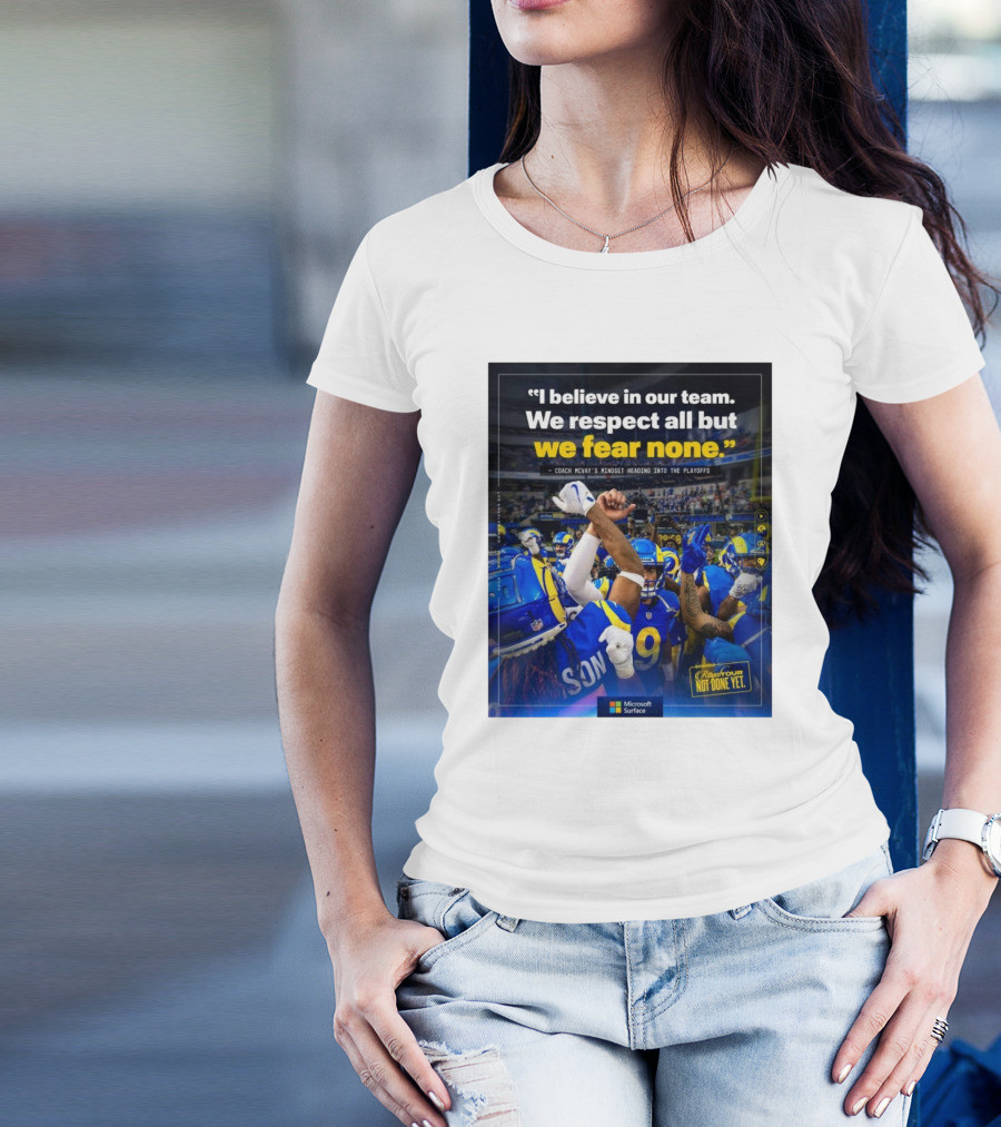 Los Angeles Rams I Believe In Our Team We Respect All But We Fear None Coach Mcvay's Mindset Heading Into The Playoffs Not Done Yet T-Shirt