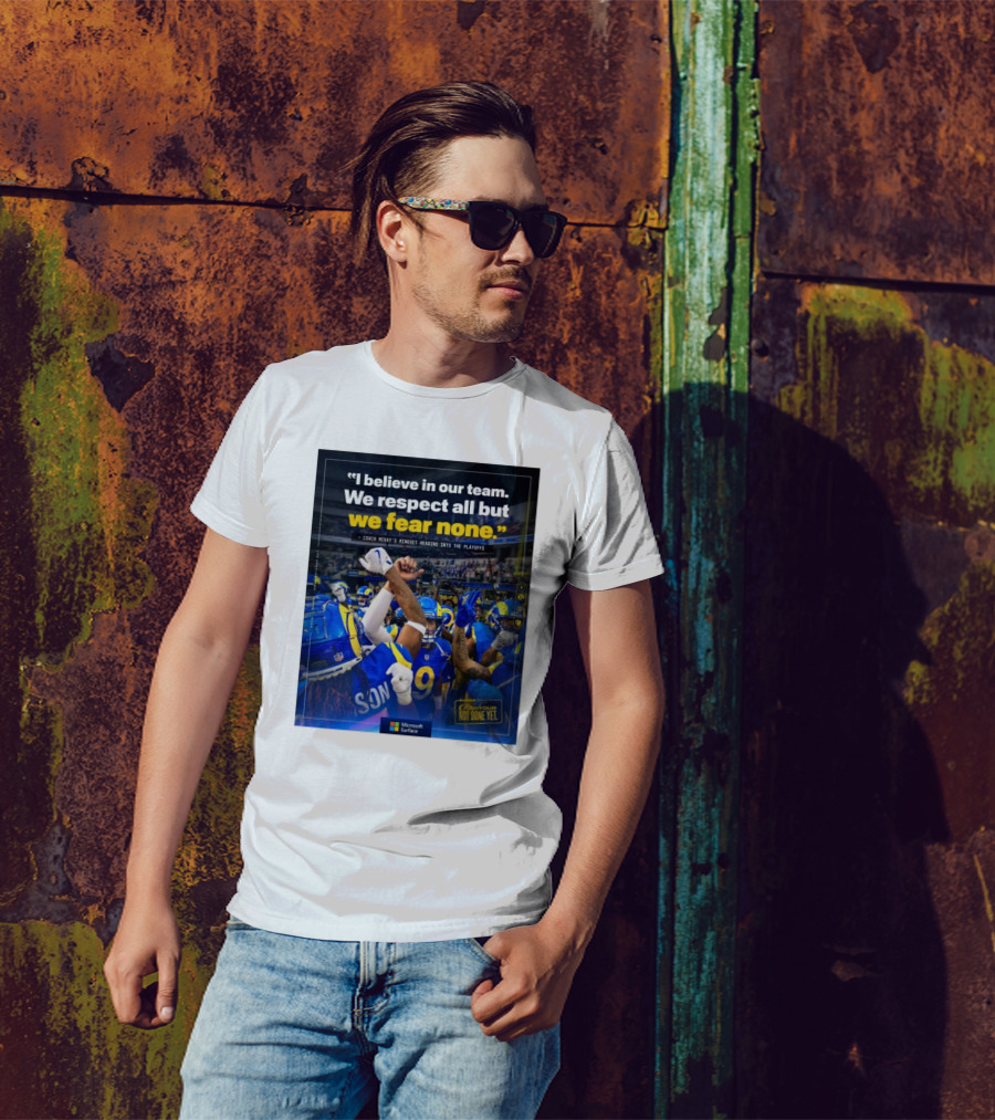 Los Angeles Rams I Believe In Our Team We Respect All But We Fear None Coach Mcvay's Mindset Heading Into The Playoffs Not Done Yet T-Shirt