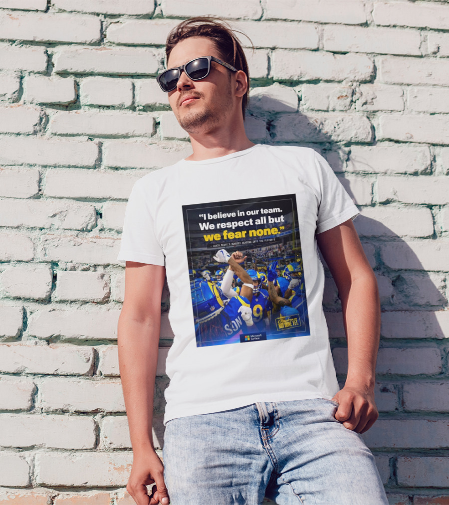 Los Angeles Rams I Believe In Our Team We Respect All But We Fear None Coach Mcvay's Mindset Heading Into The Playoffs Not Done Yet T-Shirt