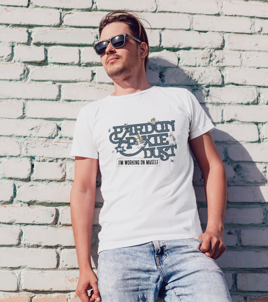 Pardon My Pixie Dust I'm Working On Myself The Lost Bros Fantasy Inspired T-Shirt