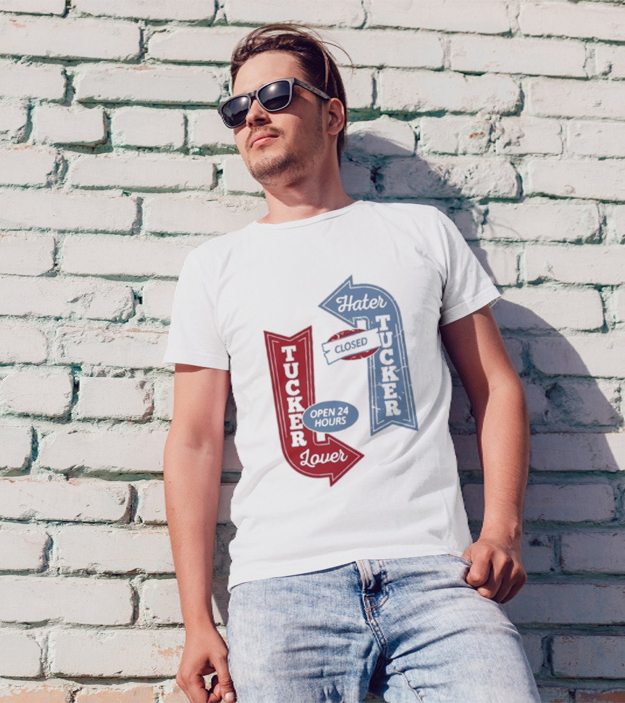 Tucker Lover Open 24 Hours Tucker Hater Closed T-Shirt