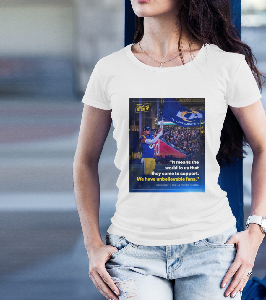 Los Angeles Rams Unbelievable Fans Michael Hoecht Quote On Support And Togetherness T-Shirt