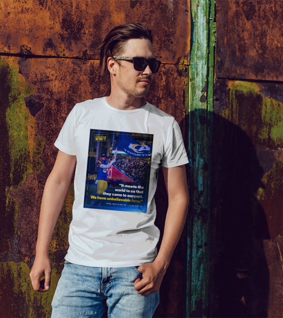 Los Angeles Rams Unbelievable Fans Michael Hoecht Quote On Support And Togetherness T-Shirt