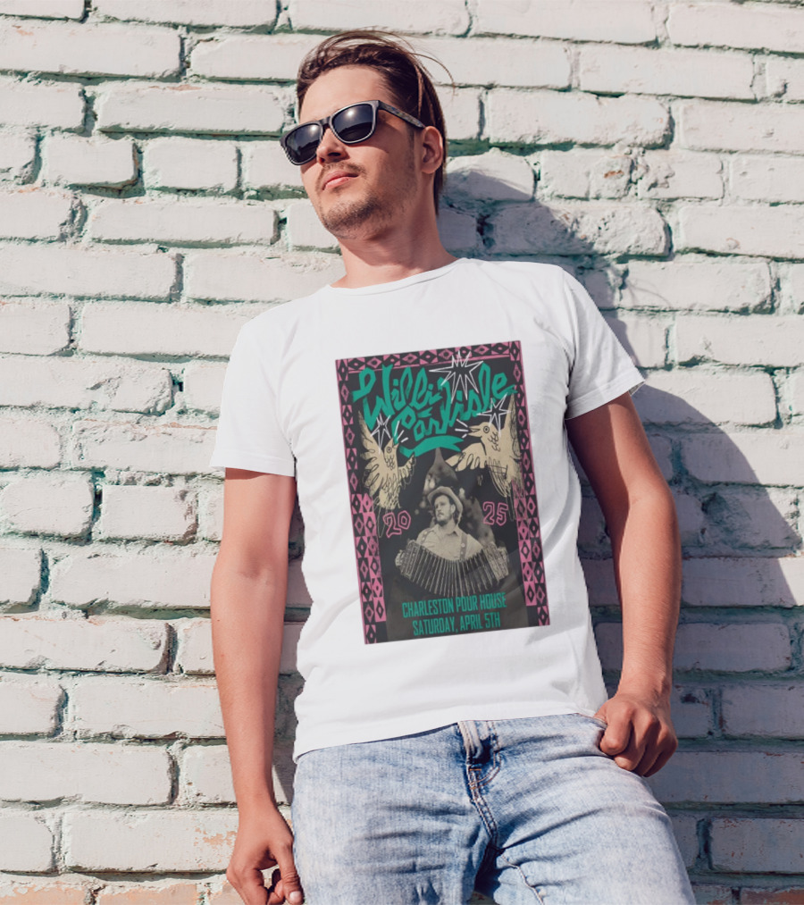 Willi Carlisle Live At Charleston Pour House SC Saturday April 5 2025 Event T-Shirt