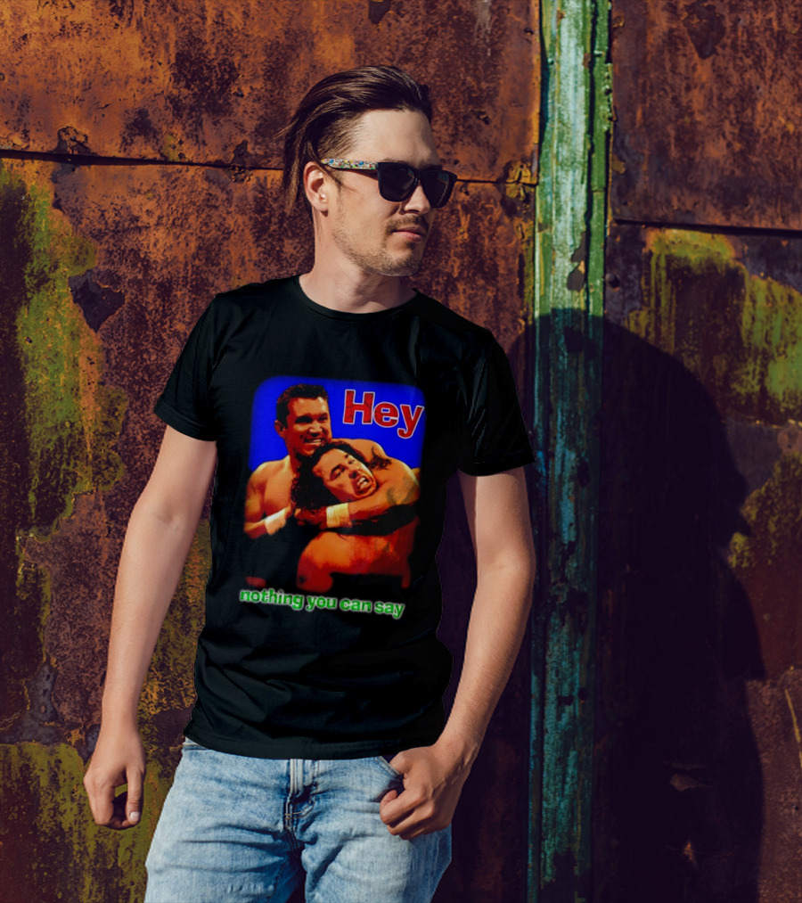 Hey Nothing You Can Say Wrestling Hold Scene T-Shirt