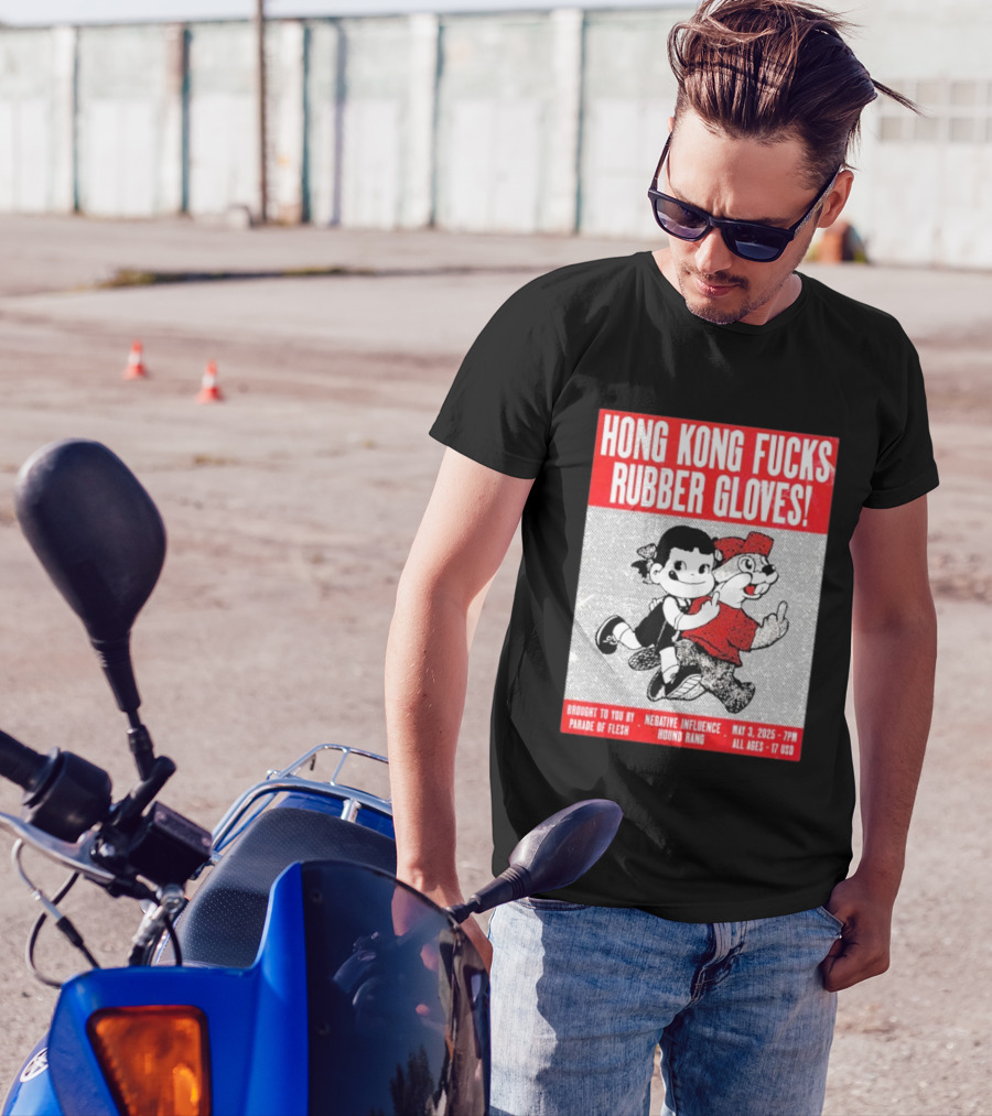 Hong Kong Fucks Rubber Gloves Event May 3 2025 Brought To You By Parade Of Flesh Negative Influence Hound Rang T-Shirt