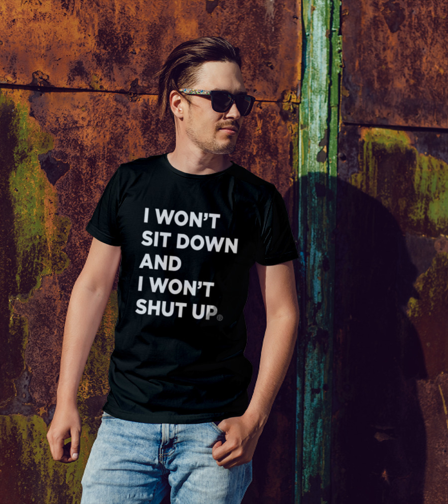I Won't Sit Down And I Won't Shut Up Bold Statement T-Shirt