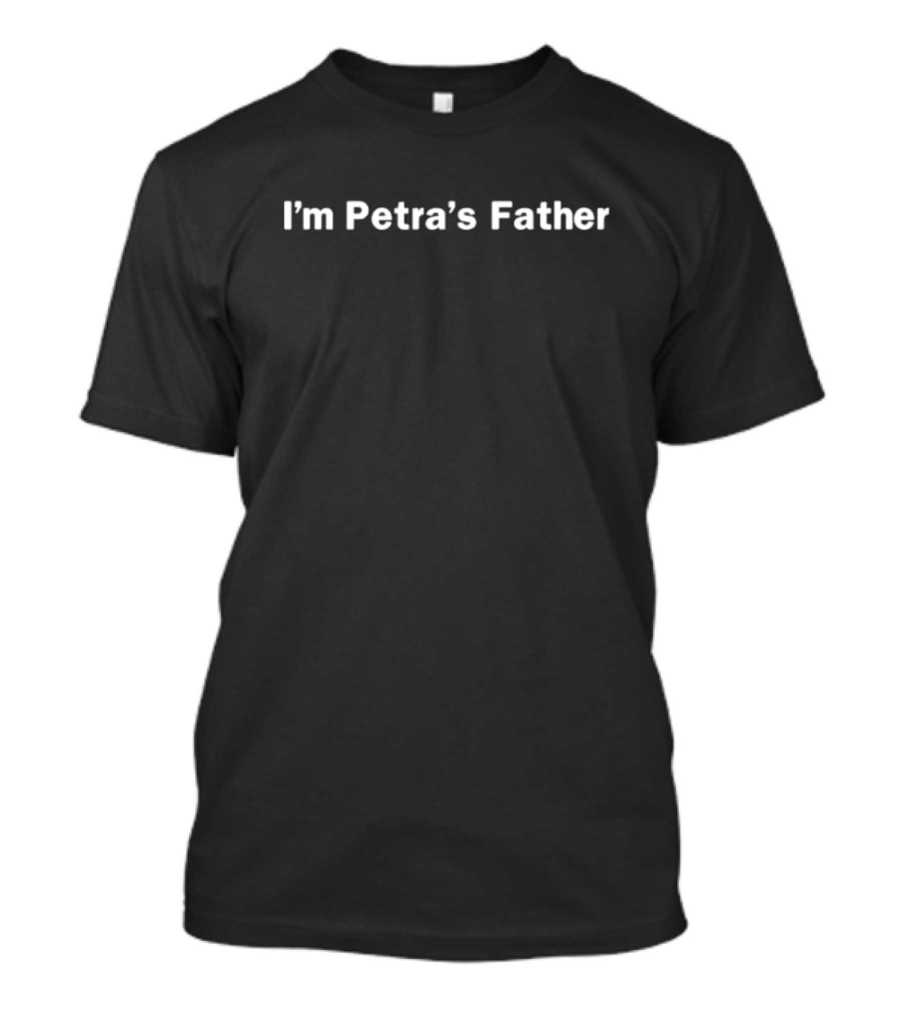 I'm Petra's Father T-Shirt