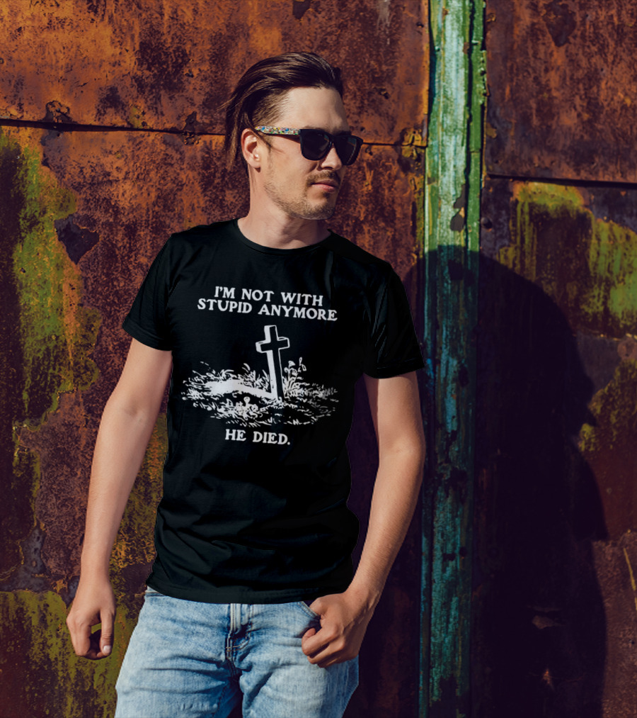 I'm Not With Stupid Anymore He Died Tombstone Graphic T-Shirt