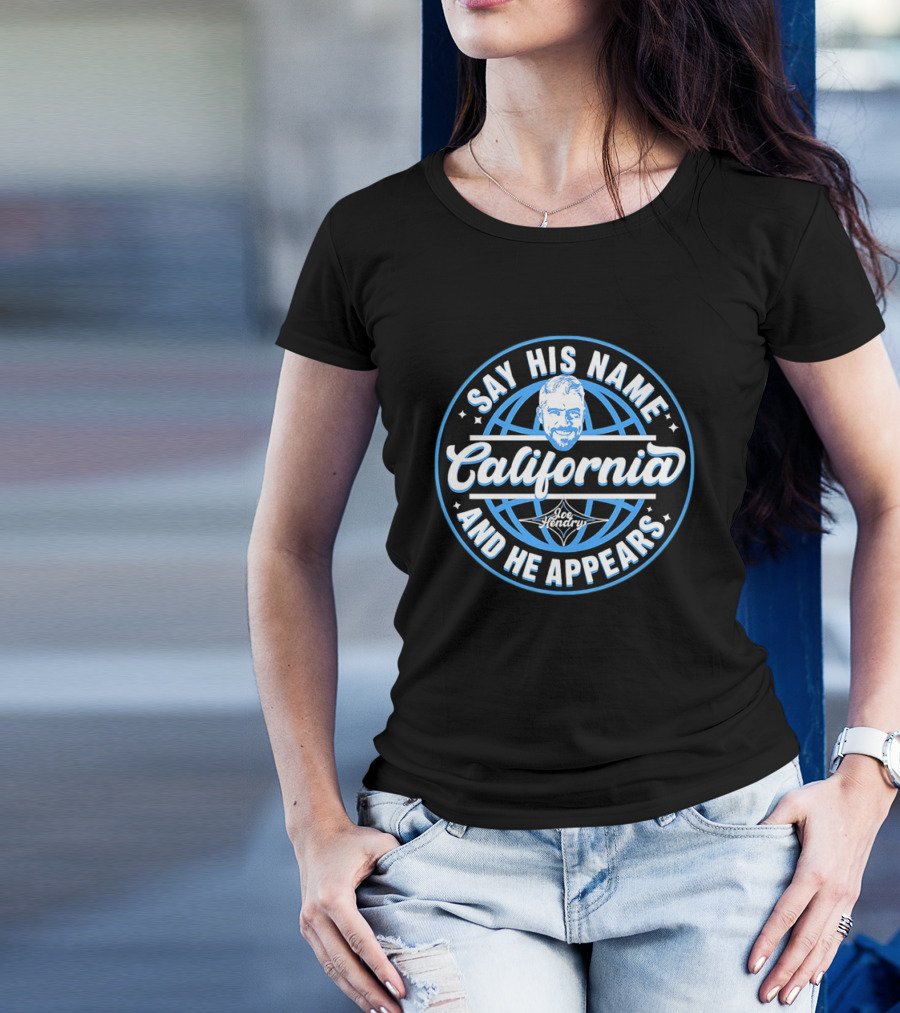 Say His Name California Joe Hendry And He Appears T-Shirt