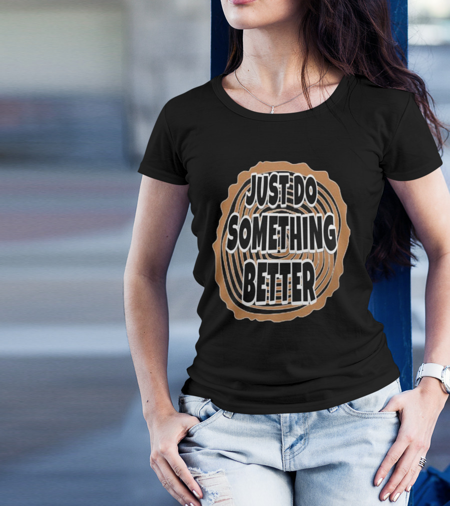 JUST DO SOMETHING BETTER Tree Ring Style T-Shirt