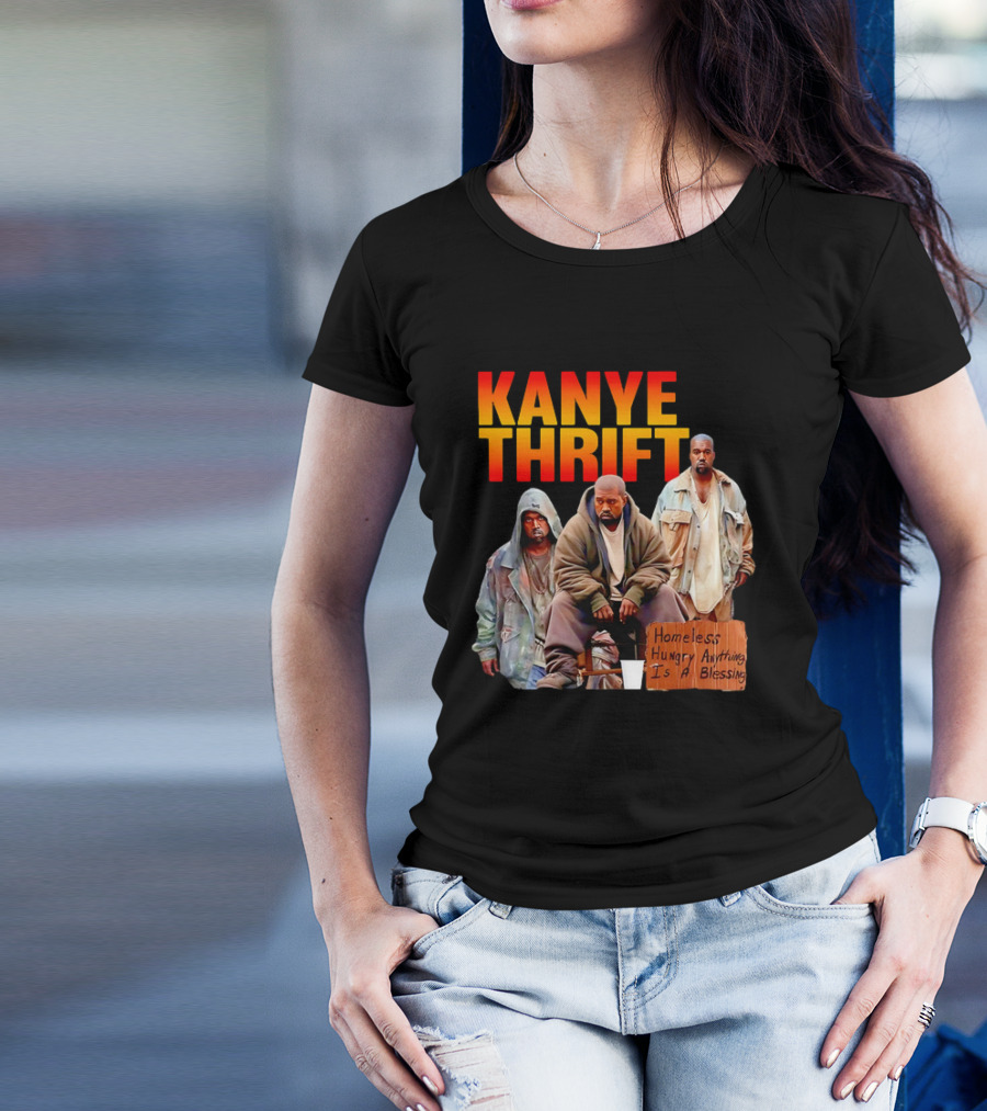 Kanye Thrift Homeless Hungry Anything Is A Blessing T-Shirt