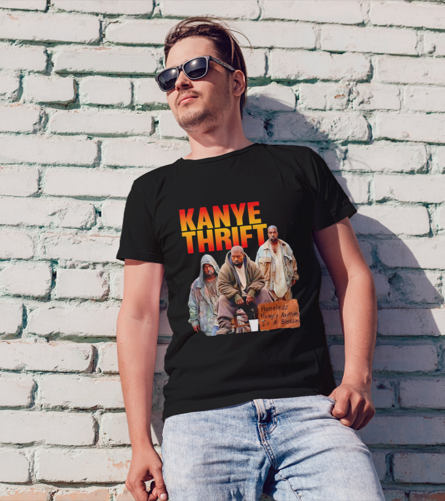 Kanye Thrift Homeless Hungry Anything Is A Blessing T-Shirt