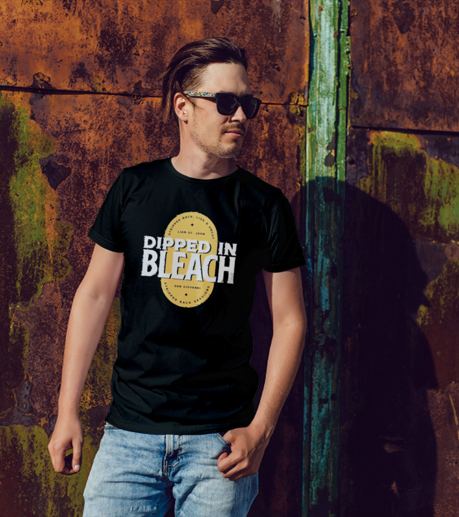 Liam St John Dipped In Bleach Live And Uncut Stripped Back Sessions San Giovanni T-Shirt