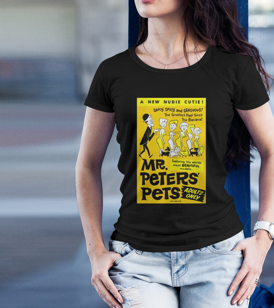Mr. Peters' Pets Saucy Spicy Sensuous A New Nudie Cutie Adults Only Featuring Beautiful Models T-Shirt