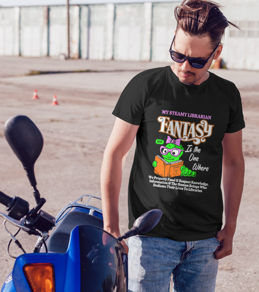 My Steamy Librarian Fantasy Is The One Where T-Shirt