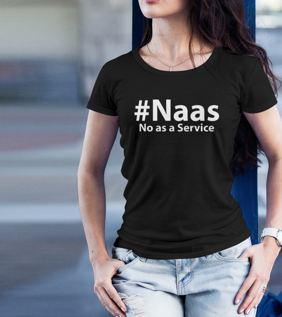 #Naas No As A Service T-Shirt