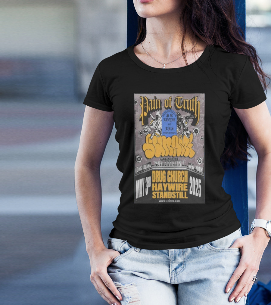 Pain Of Truth May 3 2025 Long Island Paramount New York Drug Church Haywire Standstill Concert T-Shirt