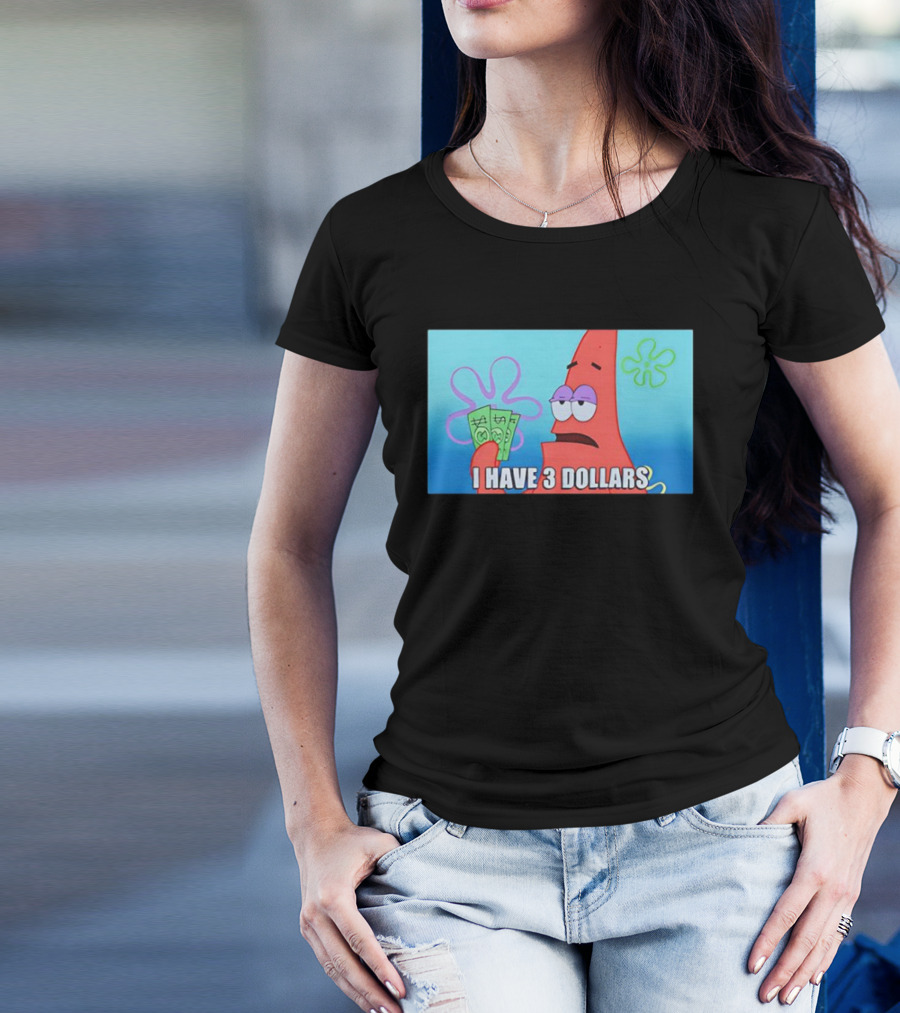 Patrick I Have 3 Dollars Meme Funny SpongeBob SquarePants Reference T-Shirt
