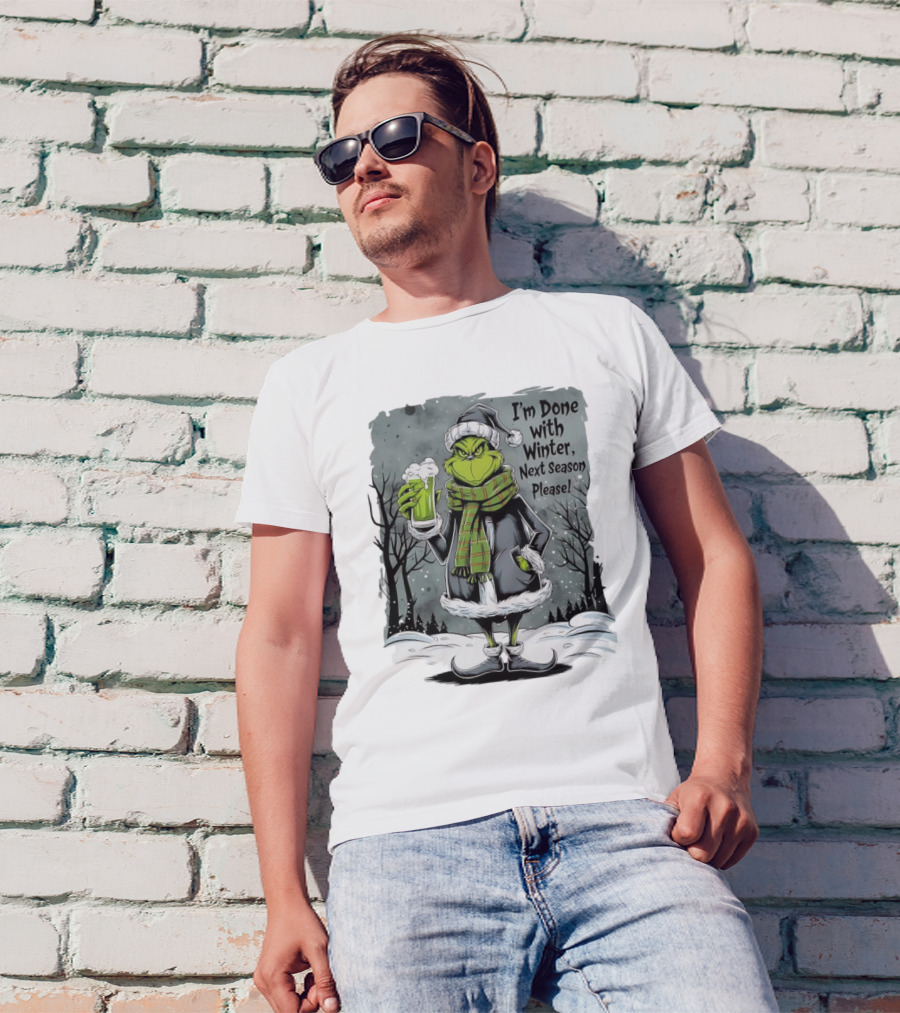 Grinch I'm Done With Winter Next Season Please Festive Mood T-Shirt