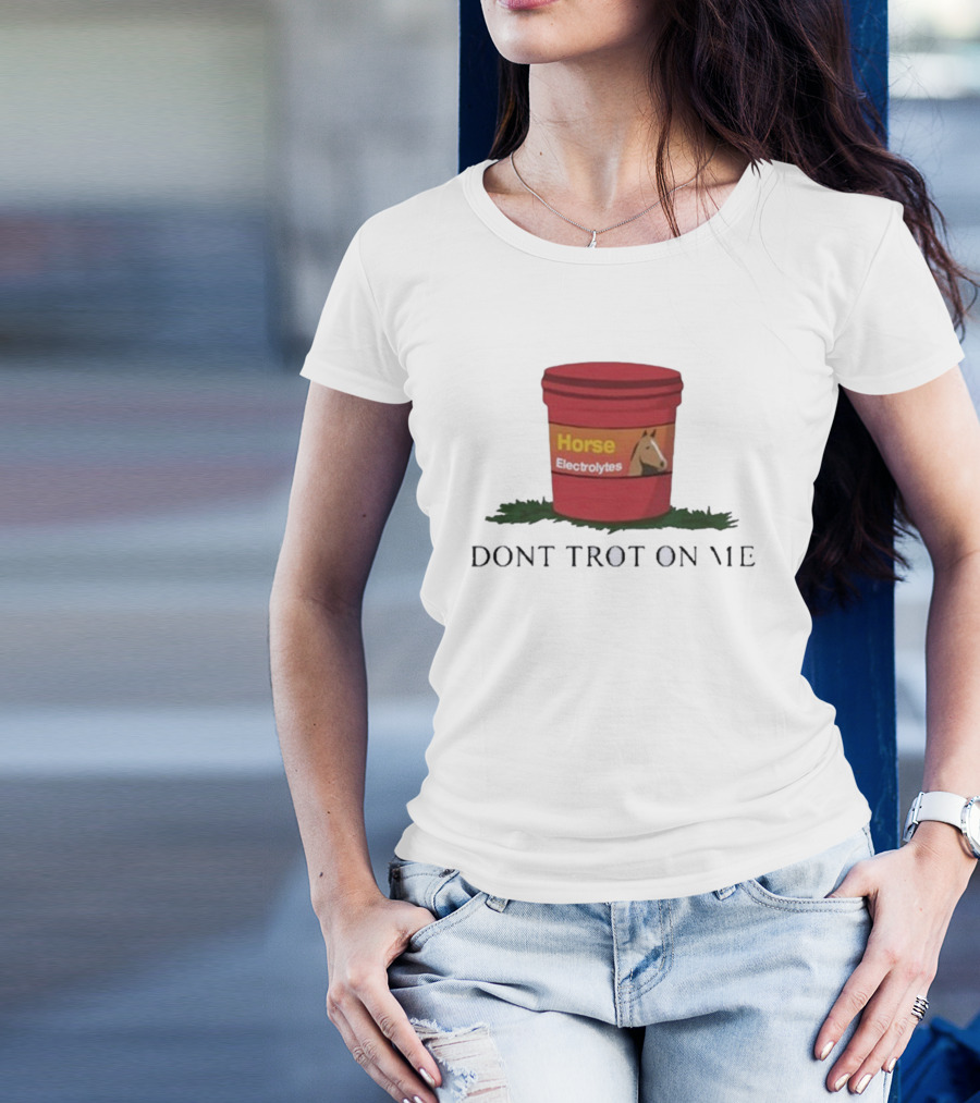 Horse Electrolytes Bucket Don't Trot On Me T-Shirt
